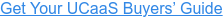 Get Your UCaaS Buyers’ Guide